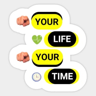 YOUR LIFE YOUR TIME Sticker